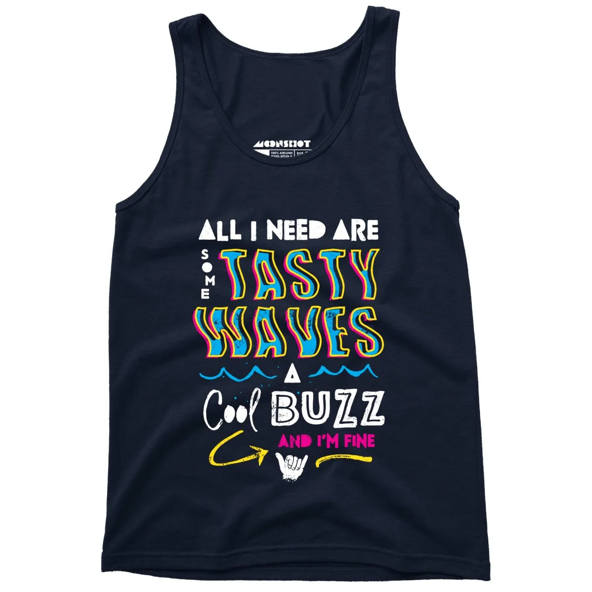 All I Need Are Some Tasty Waves a Cool Buzz and I'm Fine - Unisex Tank Top