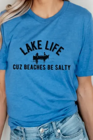 Lake Life Cuz Beaches Be Salty Graphic Tee